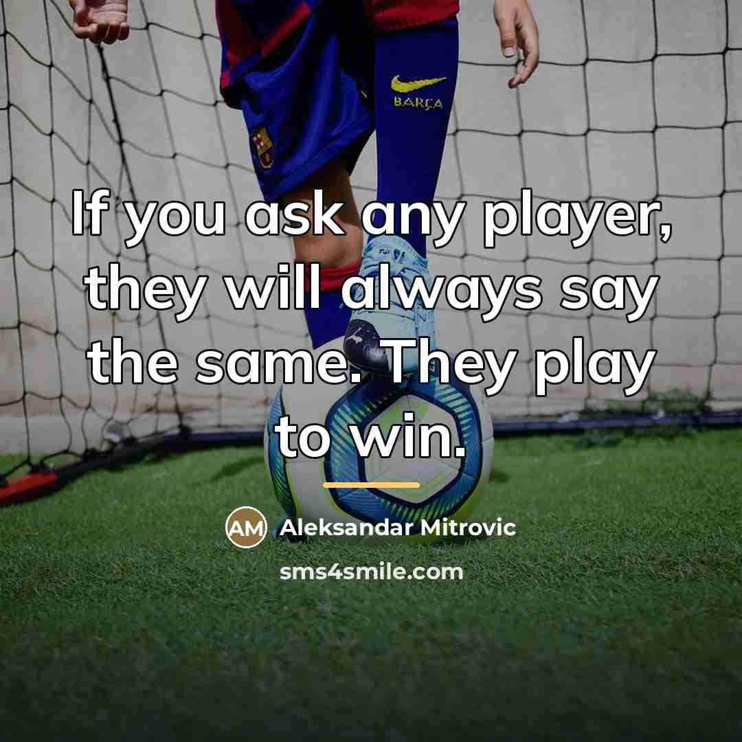 “If you ask any player, they will always say the…” quote by Aleksandar Mitrovic