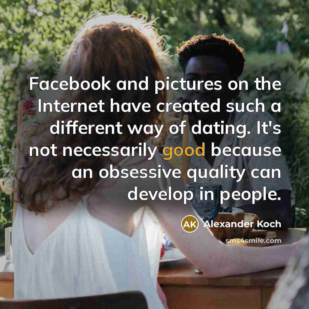 “Facebook and pictures on the Internet have created such a…” quote by Alexander Koch