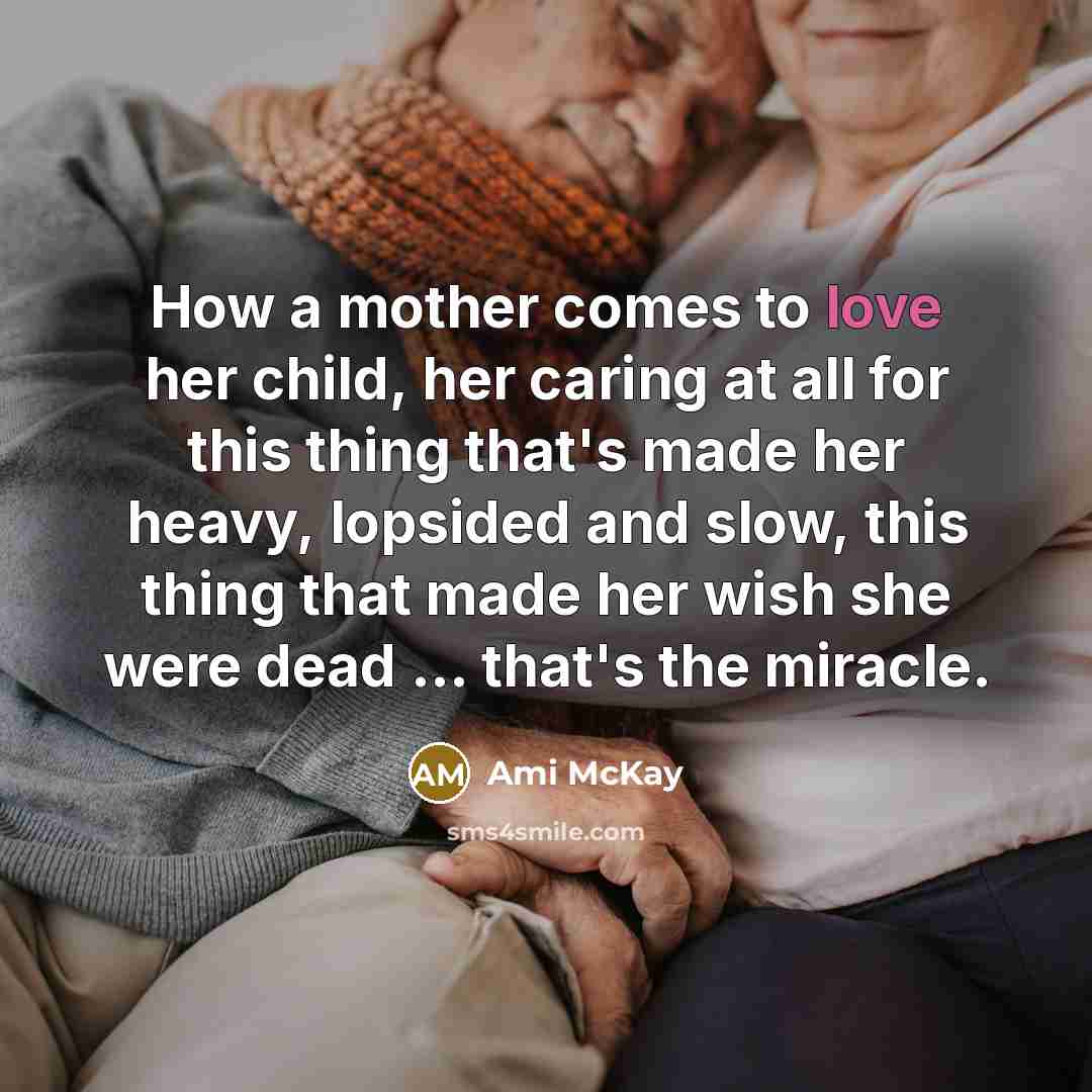 “How a mother comes to love her child, her caring…” quote by Ami McKay