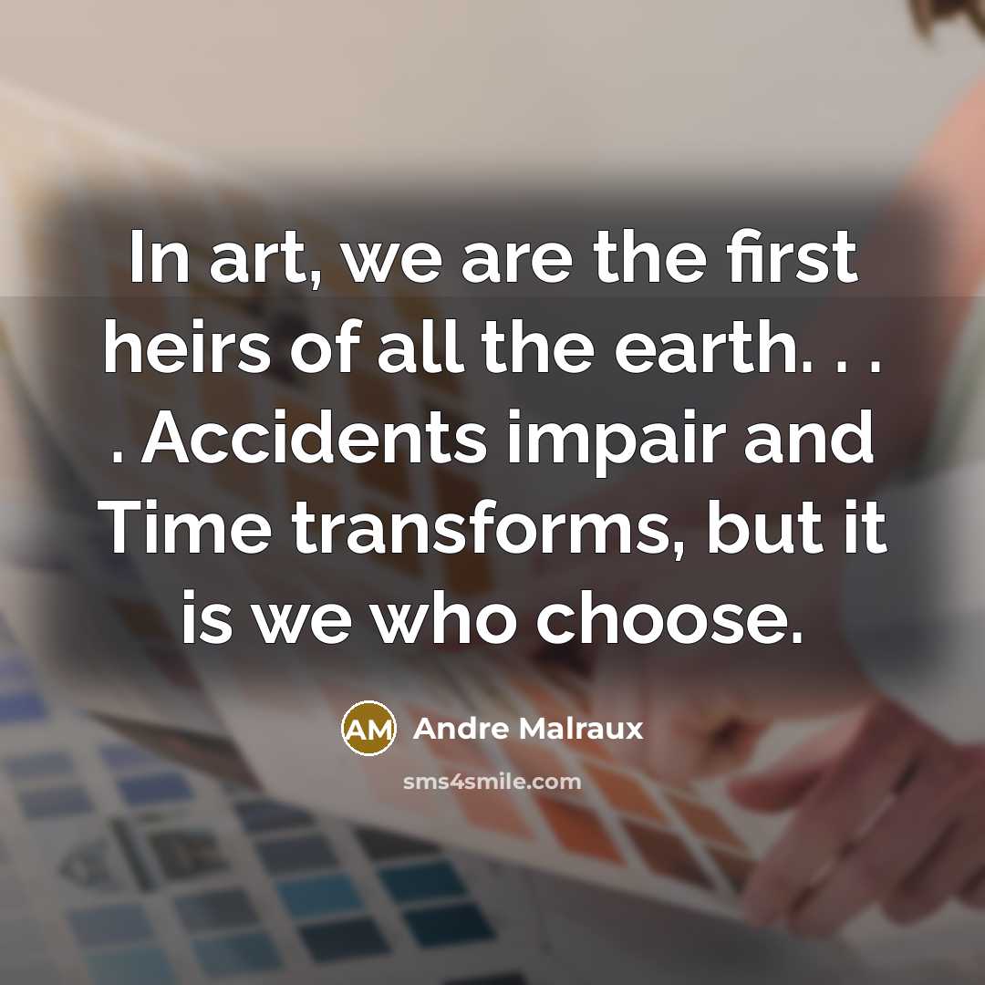 “In art, we are the first heirs of all the…” quote by Andre Malraux