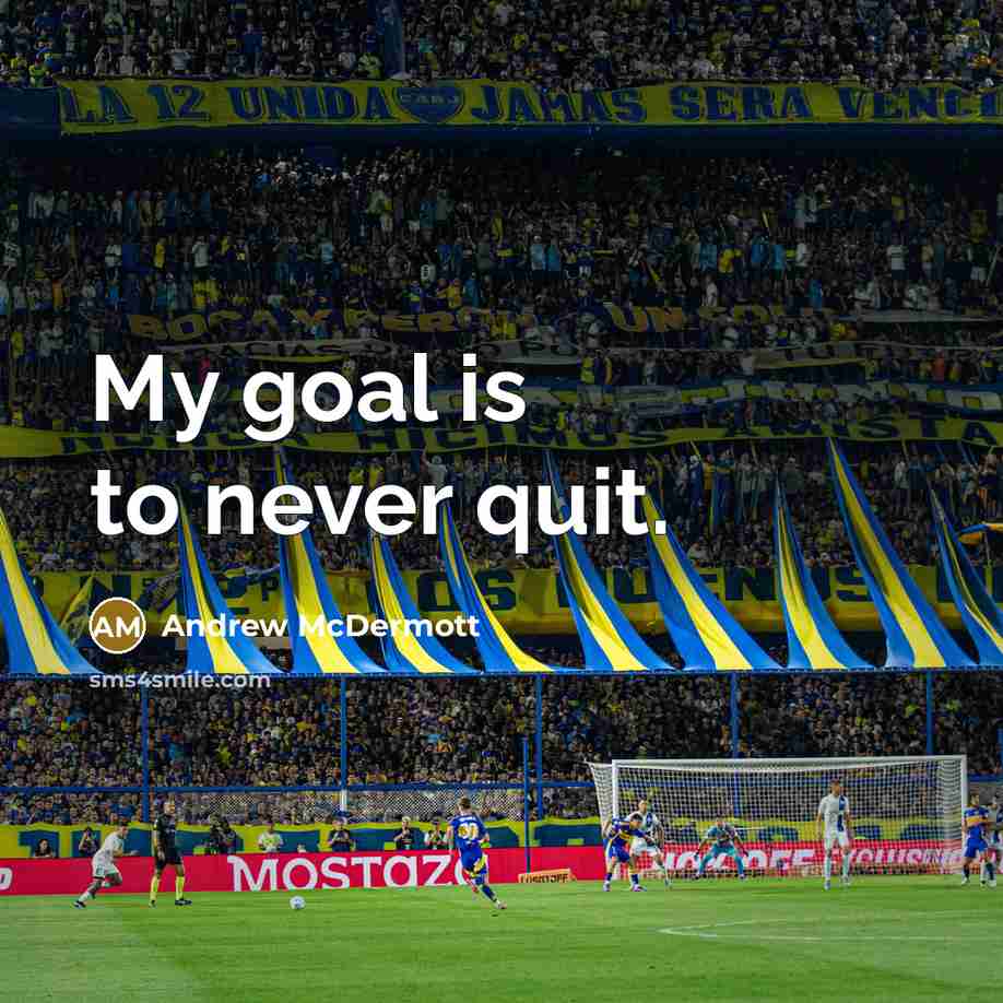 “My goal is to never quit.…” quote by Andrew McDermott