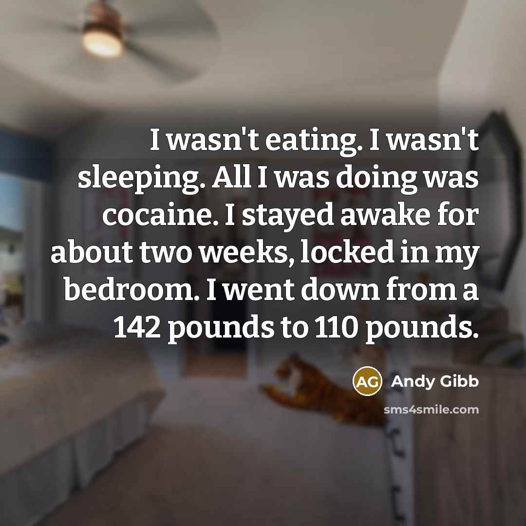 “I wasn't eating. I wasn't sleeping. All I was doing…” quote by Andy Gibb