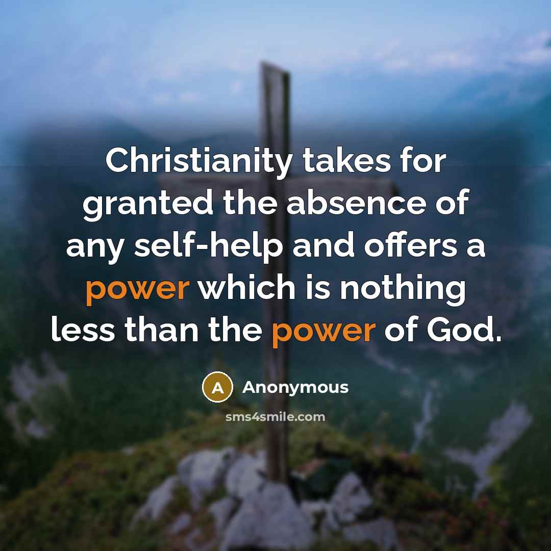 “Christianity takes for granted the absence of any self-help and…” quote by Anonymous