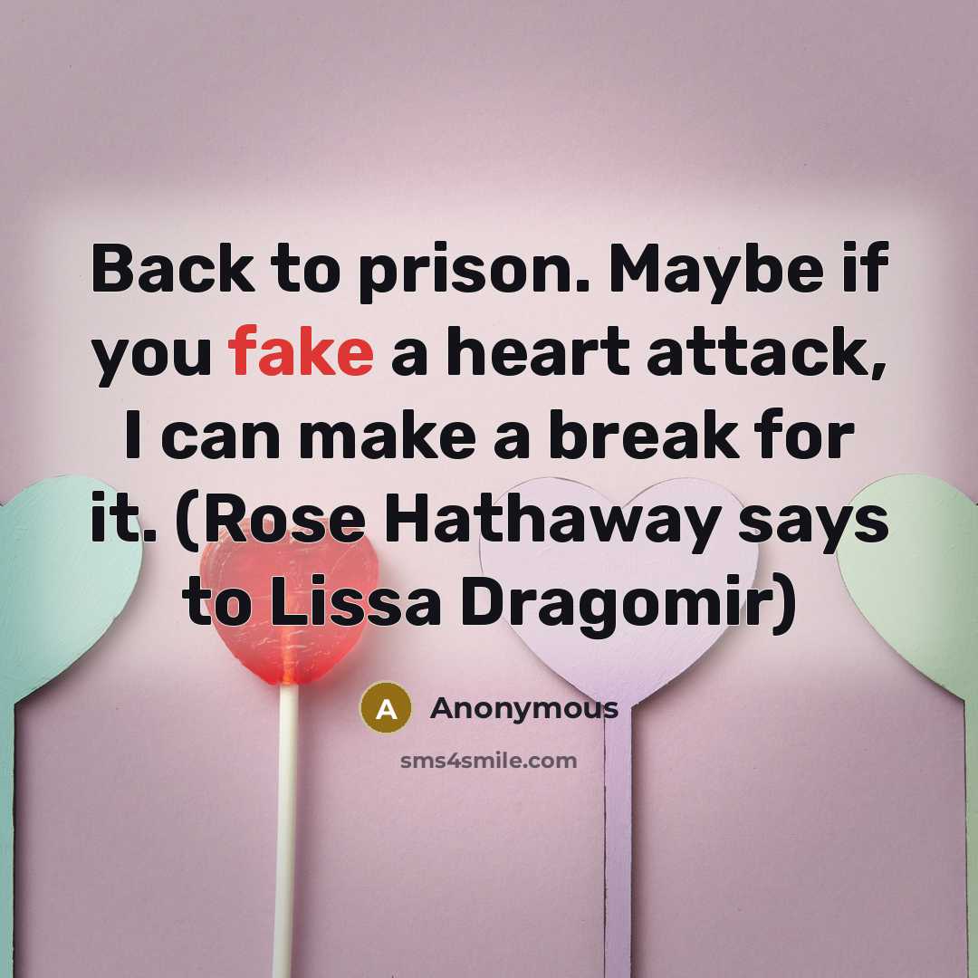 “Back to prison. Maybe if you fake a heart attack,…” quote by Anonymous