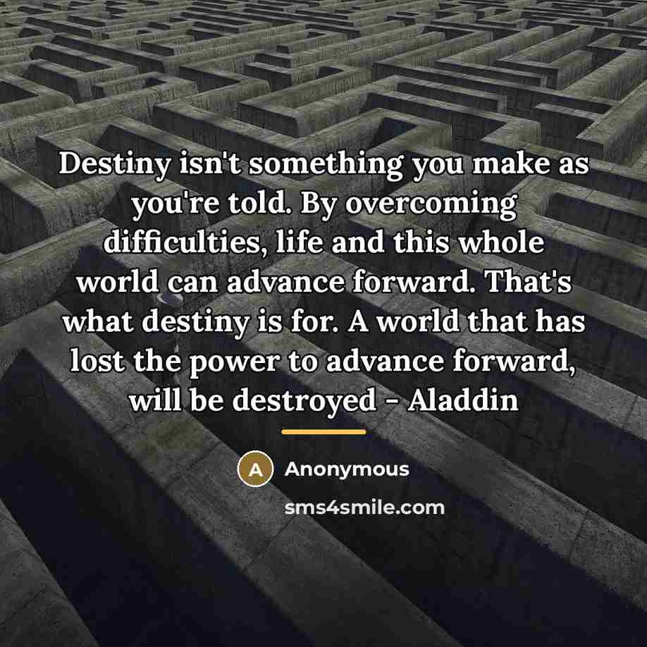 “Destiny isn't something you make as you're told. By overcoming…” quote by Anonymous