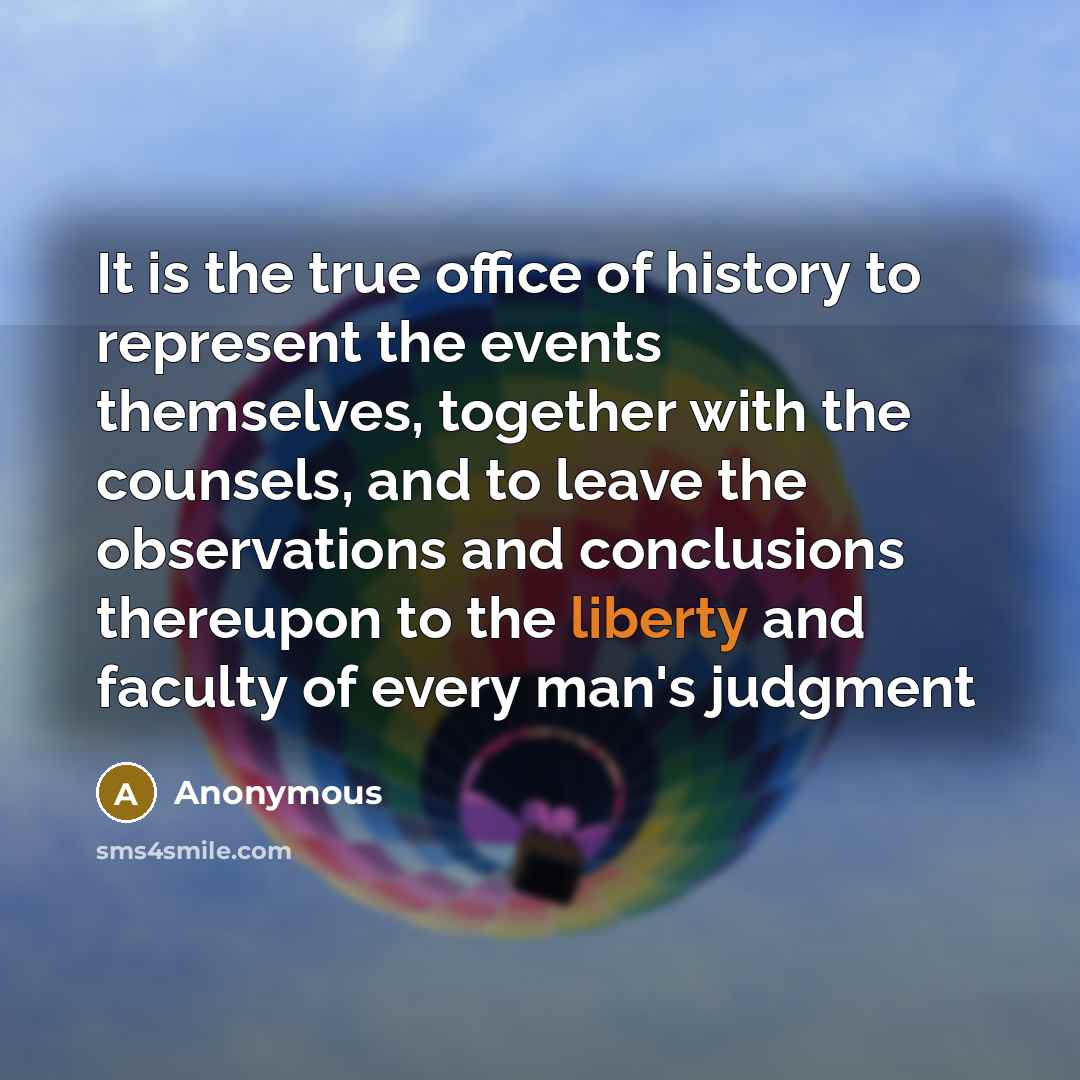 “It is the true office of history to represent the…” quote by Anonymous