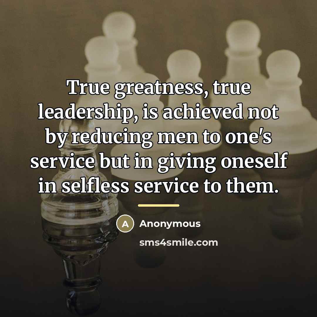 “True greatness, true leadership, is achieved not by reducing men…” quote by Anonymous