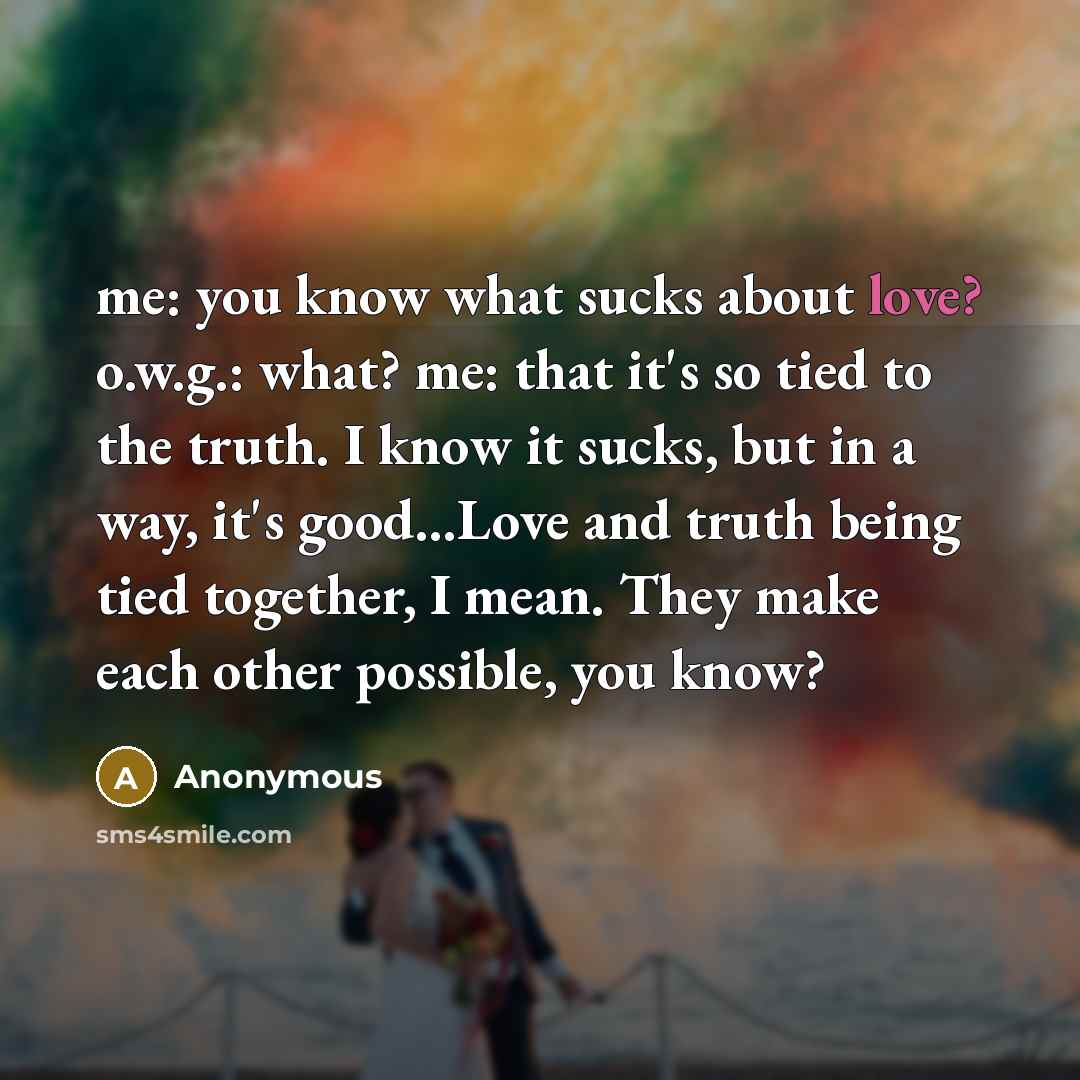 “me: you know what sucks about love? o.w.g.: what? me:…” quote by Anonymous