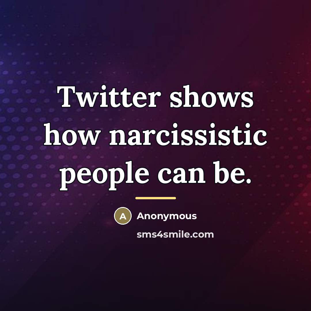 “Twitter shows how narcissistic people can be.…” quote by Anonymous