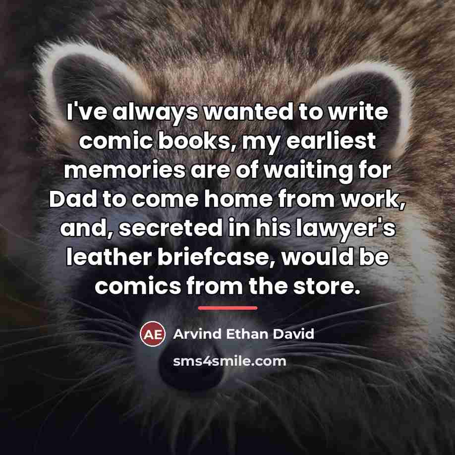 “I've always wanted to write comic books, my earliest memories…” quote by Arvind Ethan David