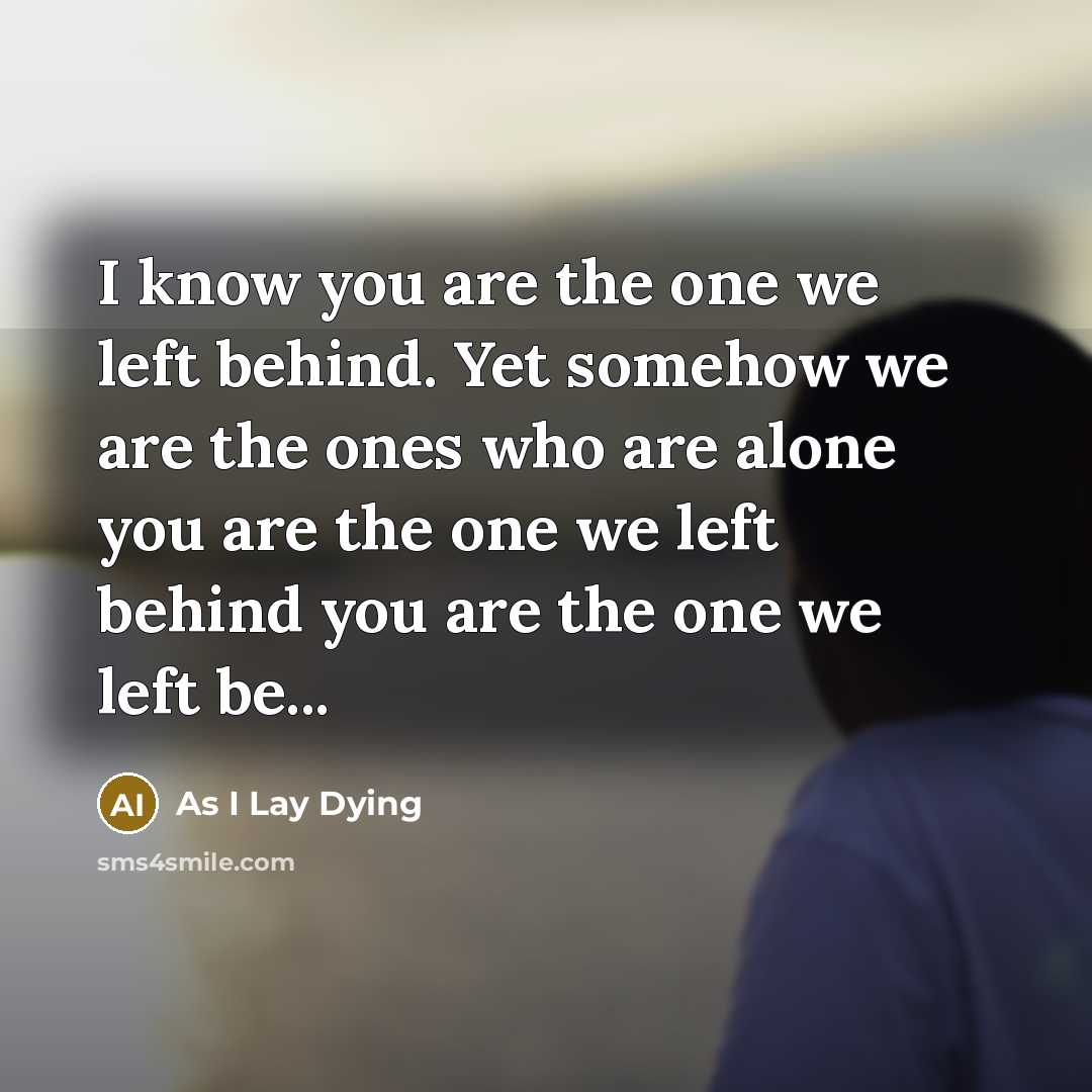 “I know you are the one we left behind. Yet…” quote by As I Lay Dying