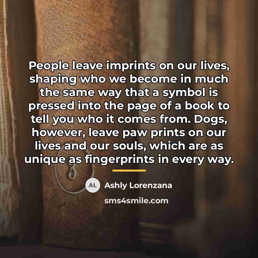 “People leave imprints on our lives, shaping who we become…” quote by Ashly Lorenzana