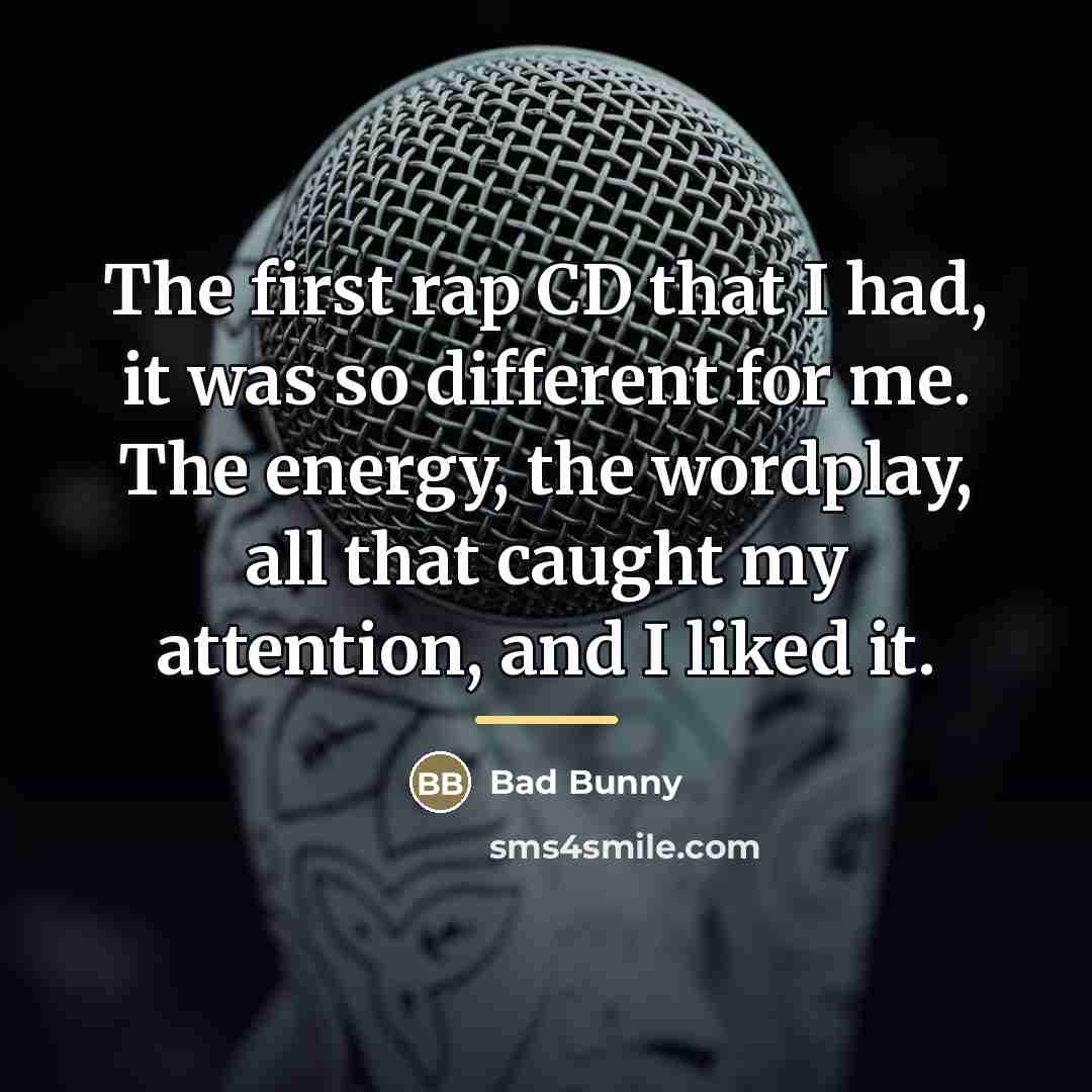 “The first rap CD that I had, it was so…” quote by Bad Bunny