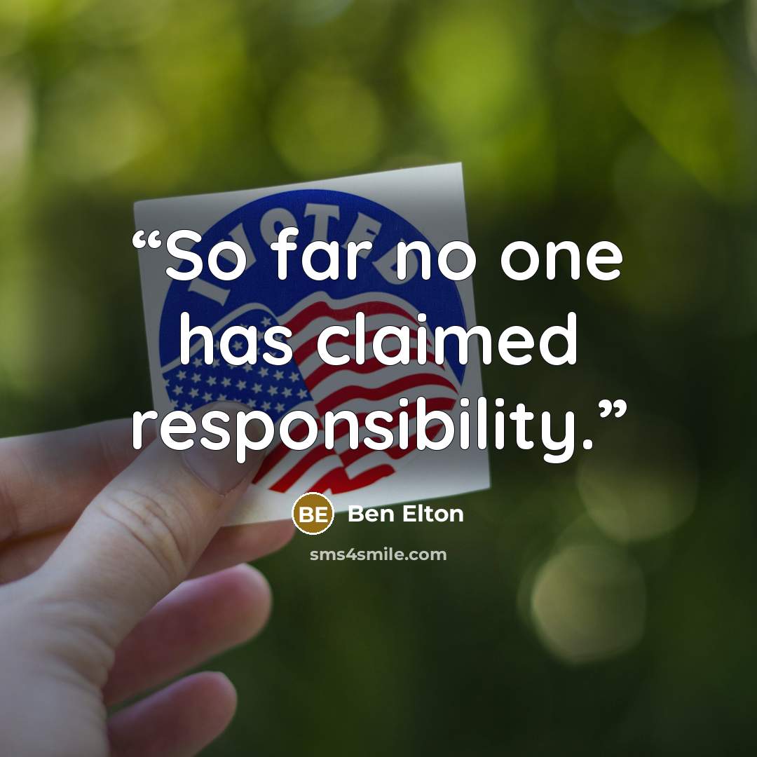 “So far no one has claimed responsibility.” quote by Ben Elton