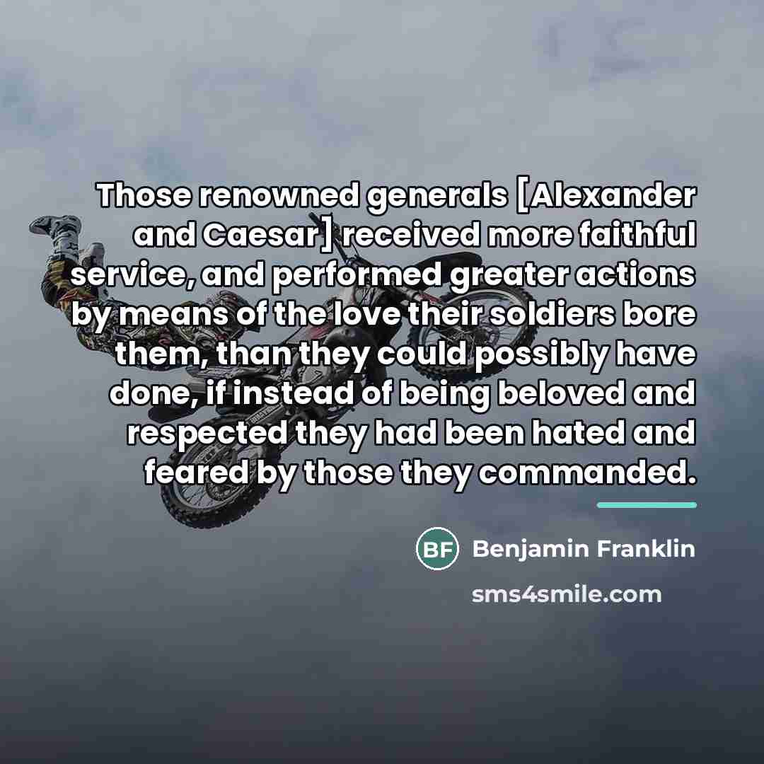 “Those renowned generals [Alexander and Caesar] received more faithful service,…” quote by Benjamin Franklin