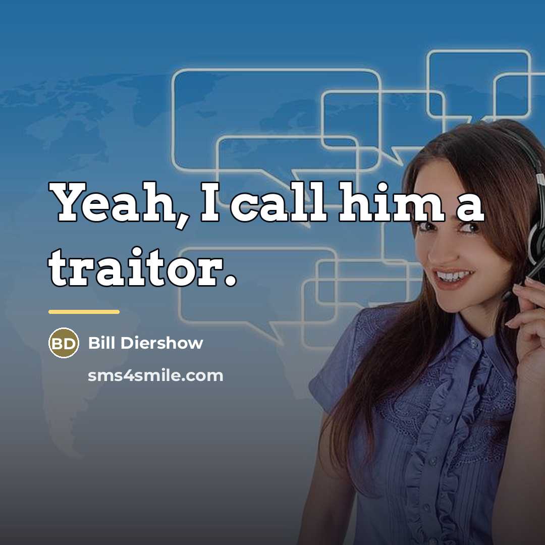 “Yeah, I call him a traitor.…” quote by Bill Diershow