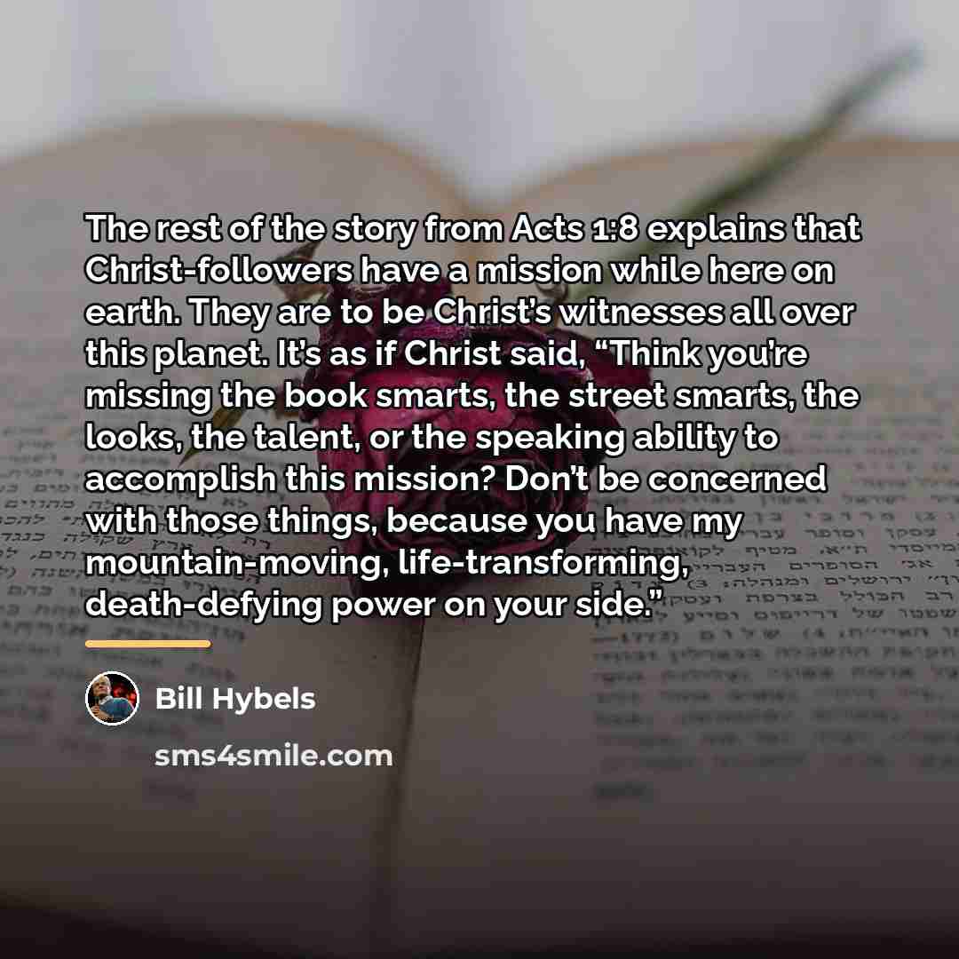 “The rest of the story from Acts 1:8 explains that…” quote by Bill Hybels