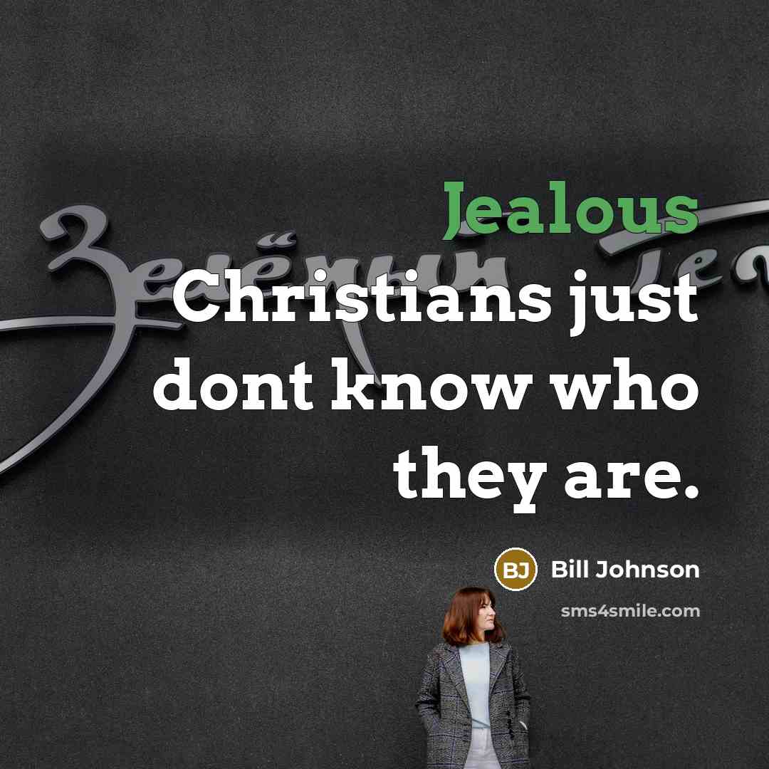 “Jealous Christians just dont know who they are.” quote by Bill Johnson
