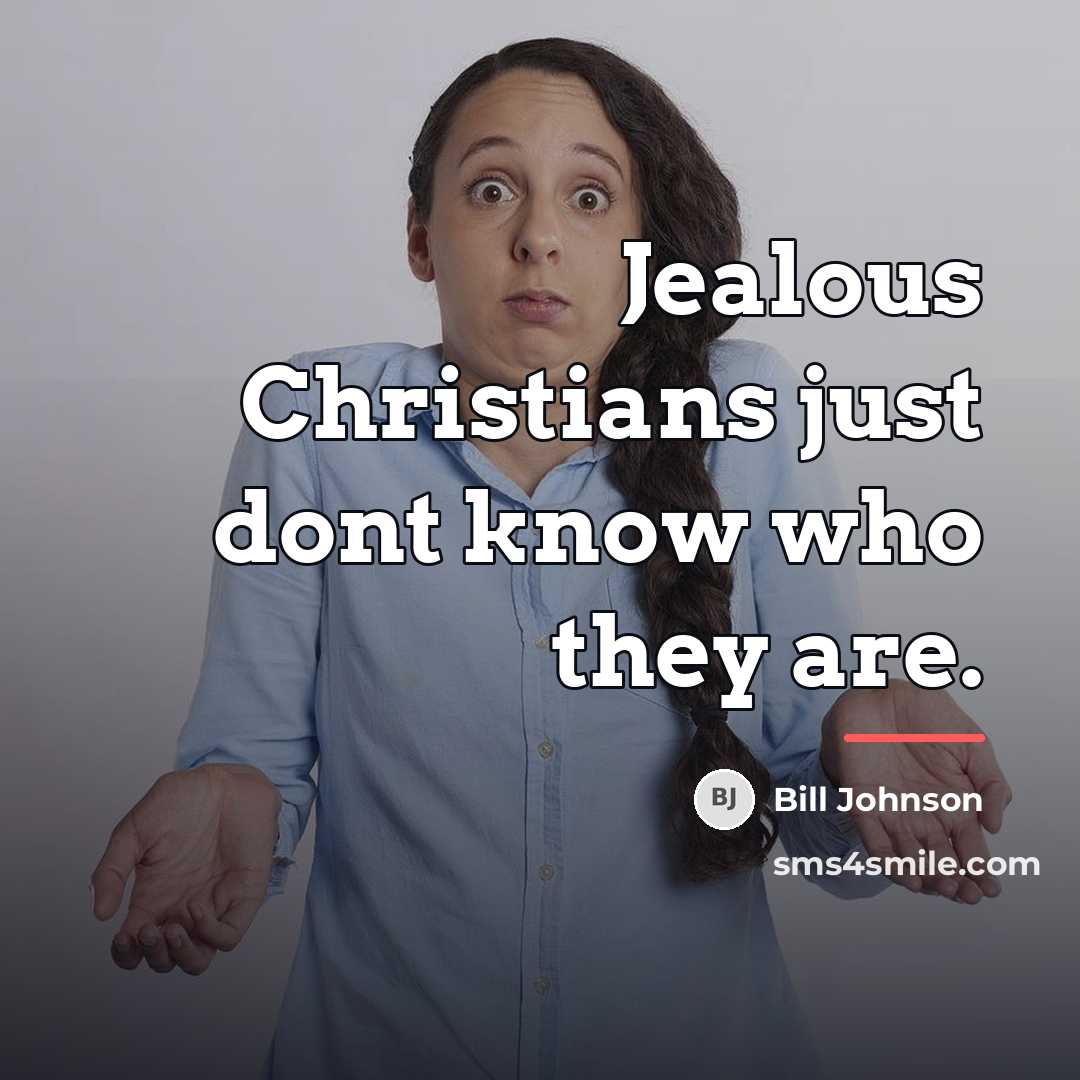 “Jealous Christians just dont know who they are.…” quote by Bill Johnson