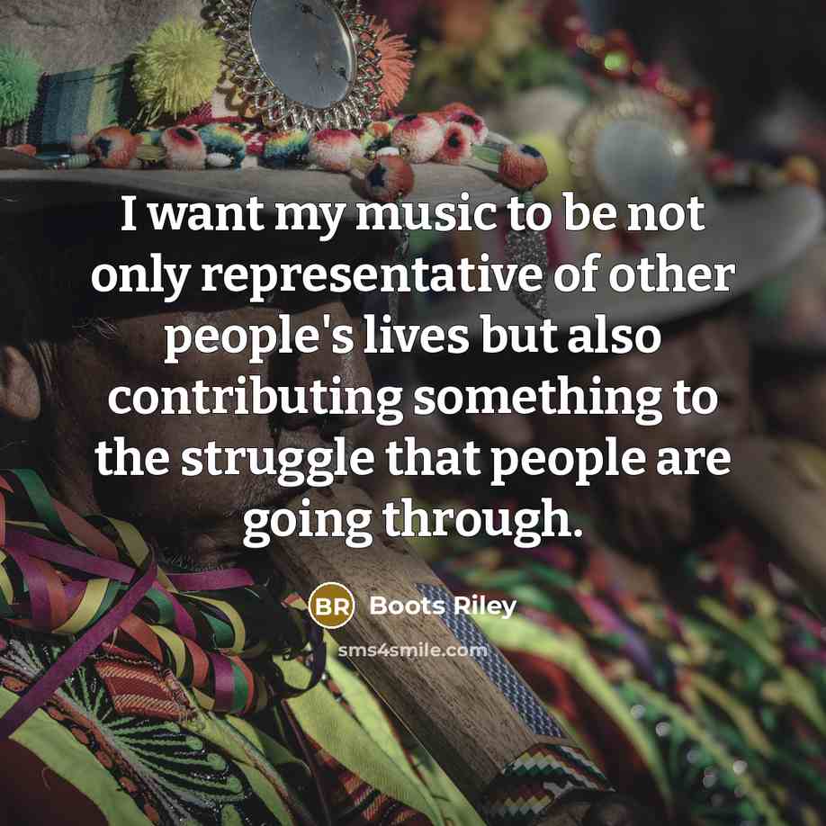 “I want my music to be not only representative of…” quote by Boots Riley
