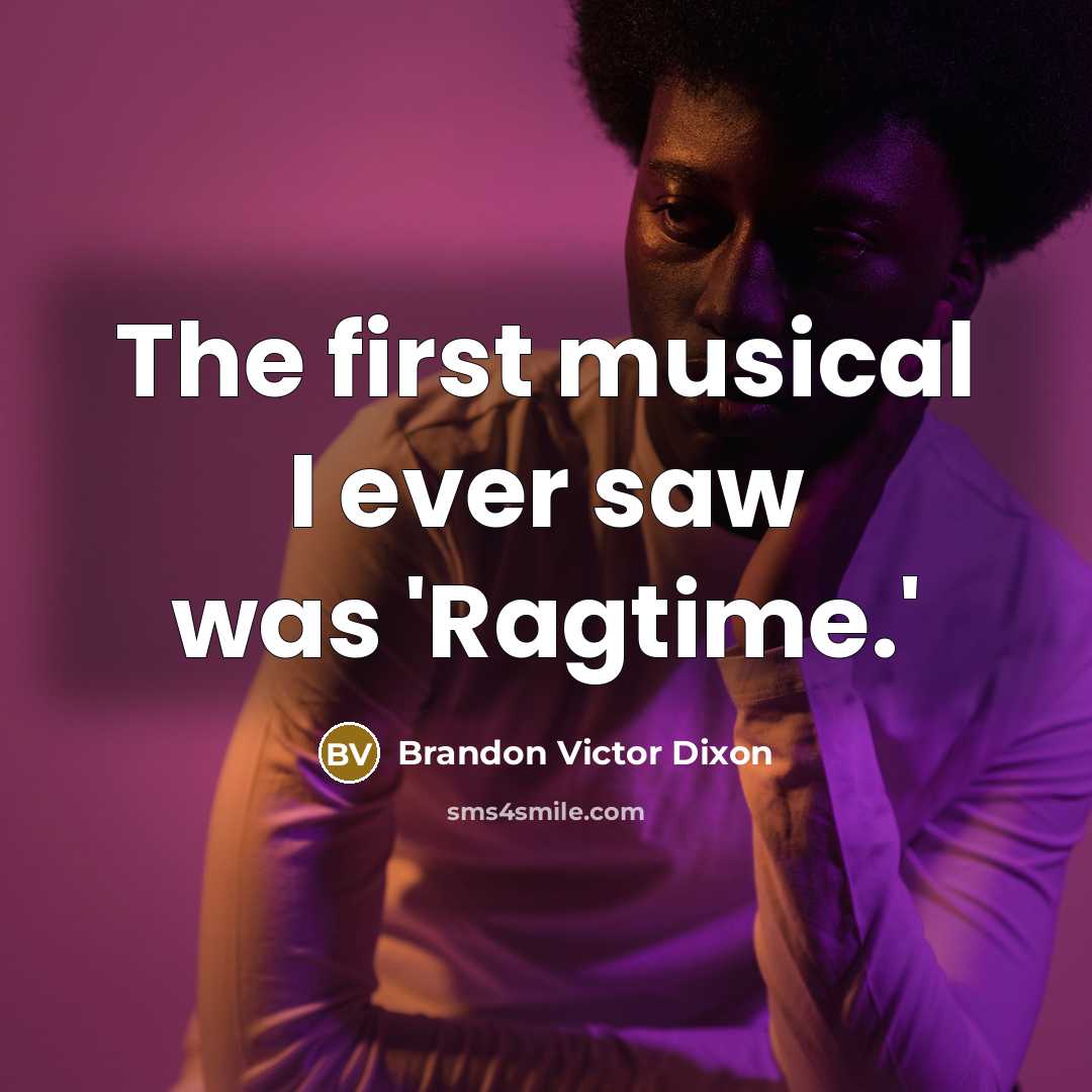 “The first musical I ever saw was 'Ragtime.'” quote by Brandon Victor Dixon