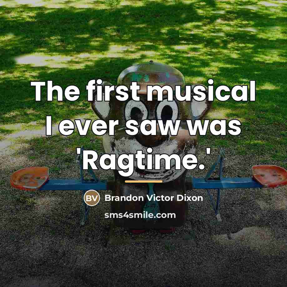 “The first musical I ever saw was 'Ragtime.'…” quote by Brandon Victor Dixon