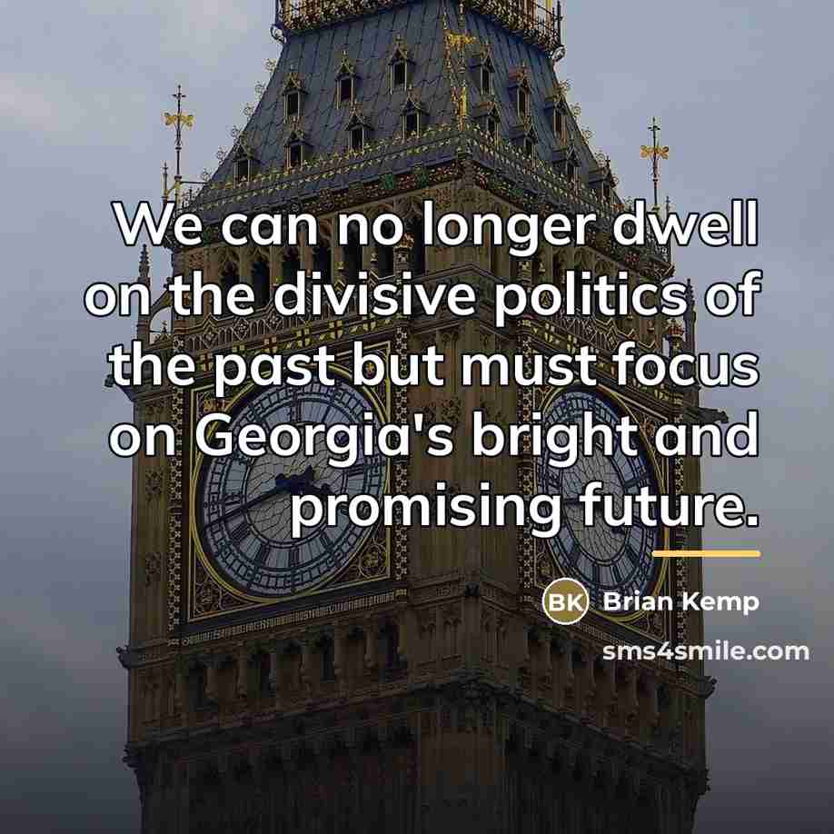 “We can no longer dwell on the divisive politics of…” quote by Brian Kemp