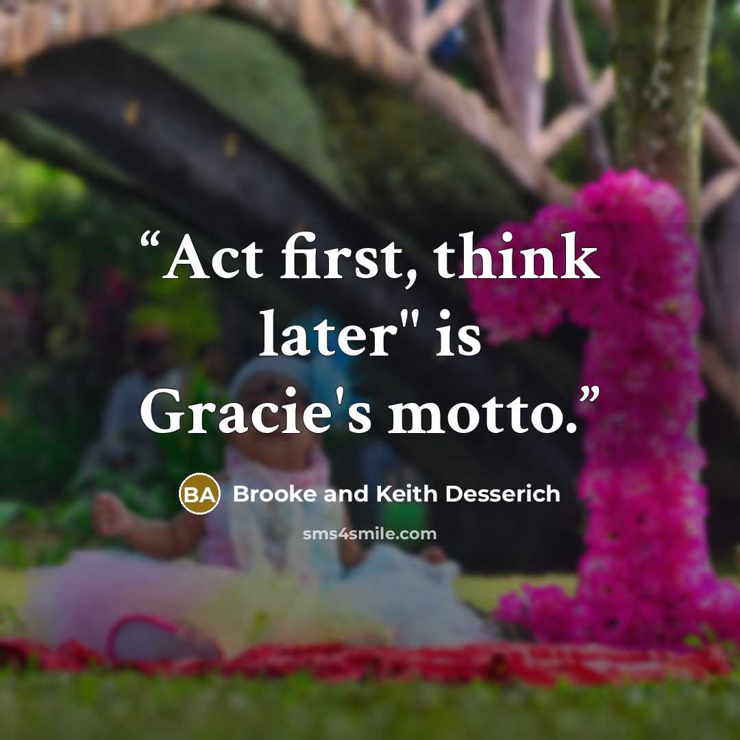 “Act first, think later" is Gracie's motto.” quote by Brooke and Keith Desserich