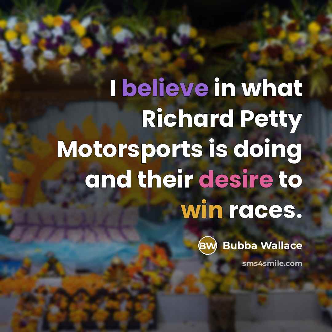 “I believe in what Richard Petty Motorsports is doing and…” quote by Bubba Wallace