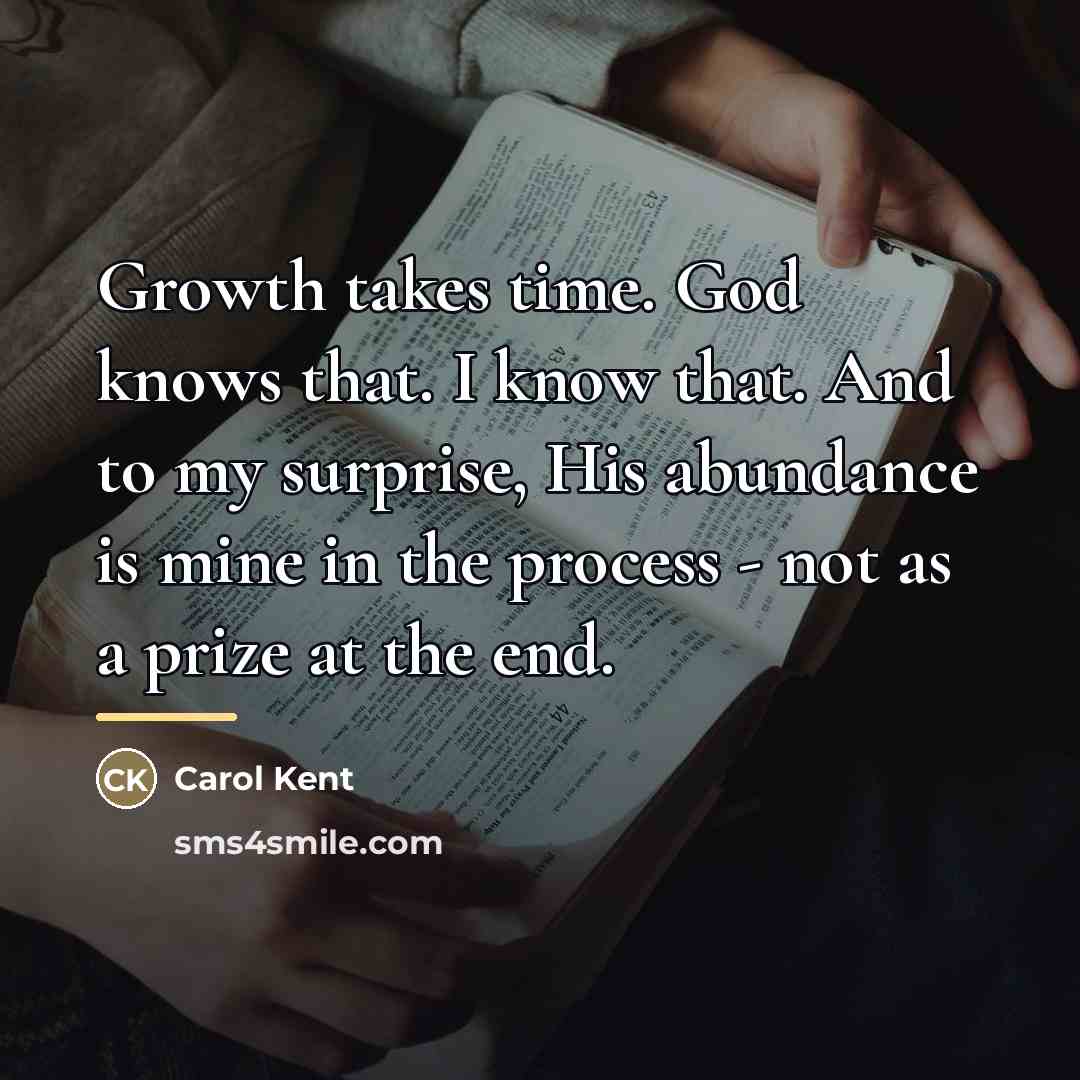 “Growth takes time. God knows that. I know that. And…” quote by Carol Kent
