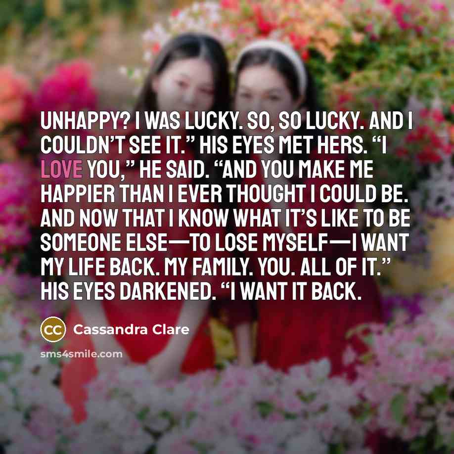 “Unhappy? I was lucky. So, so lucky. And I couldn’t…” quote by Cassandra Clare