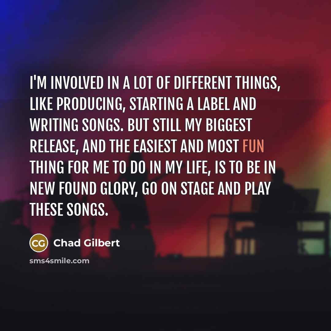 “I'm involved in a lot of different things, like producing,…” quote by Chad Gilbert