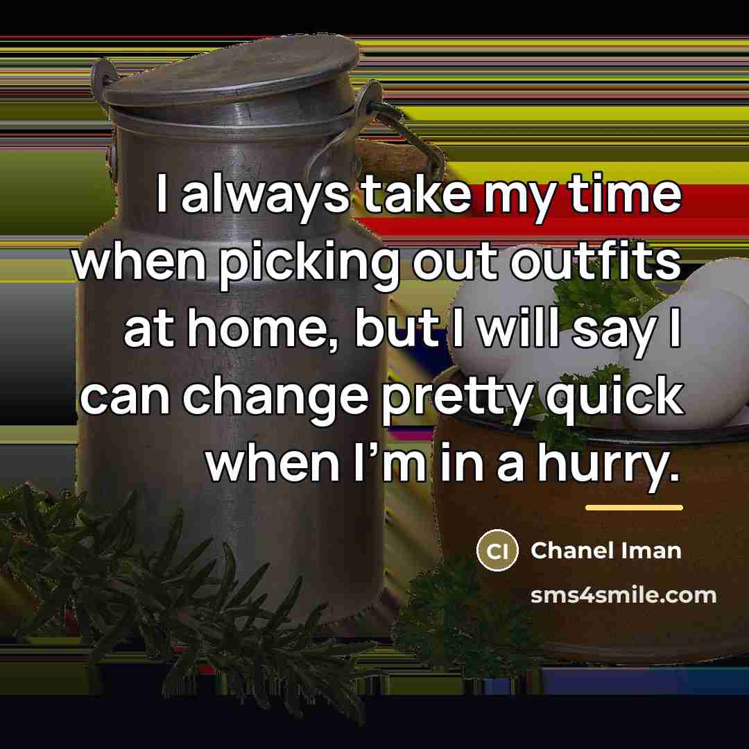 “I always take my time when picking out outfits at…” quote by Chanel Iman