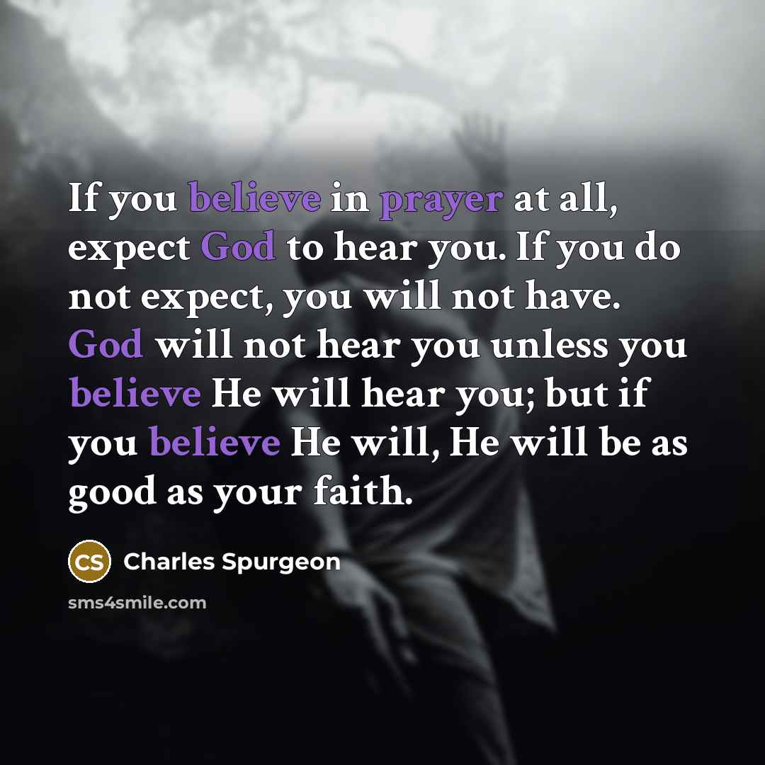 “If you believe in prayer at all, expect God to…” quote by Charles Spurgeon