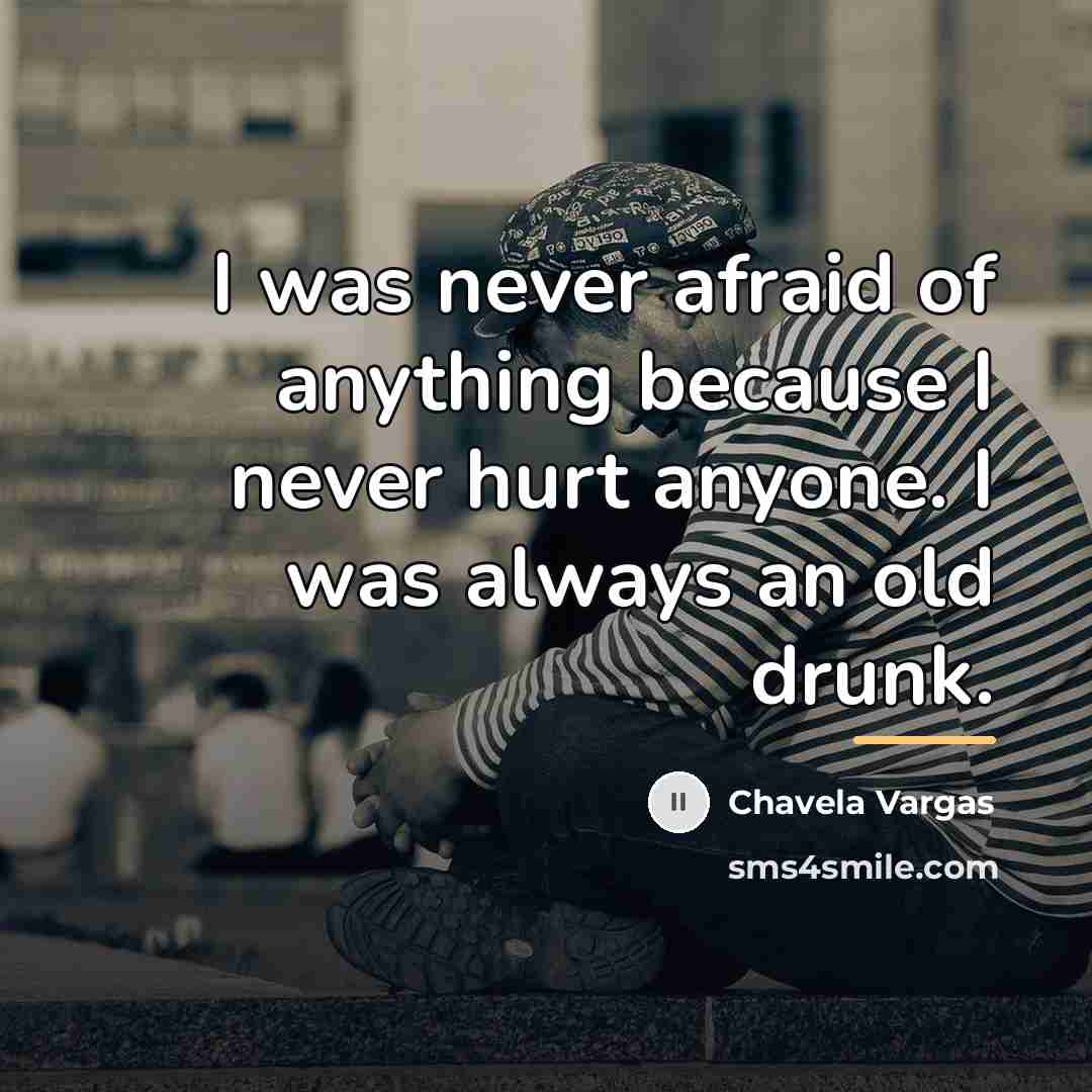 “I was never afraid of anything because I never hurt…” quote by Chavela Vargas