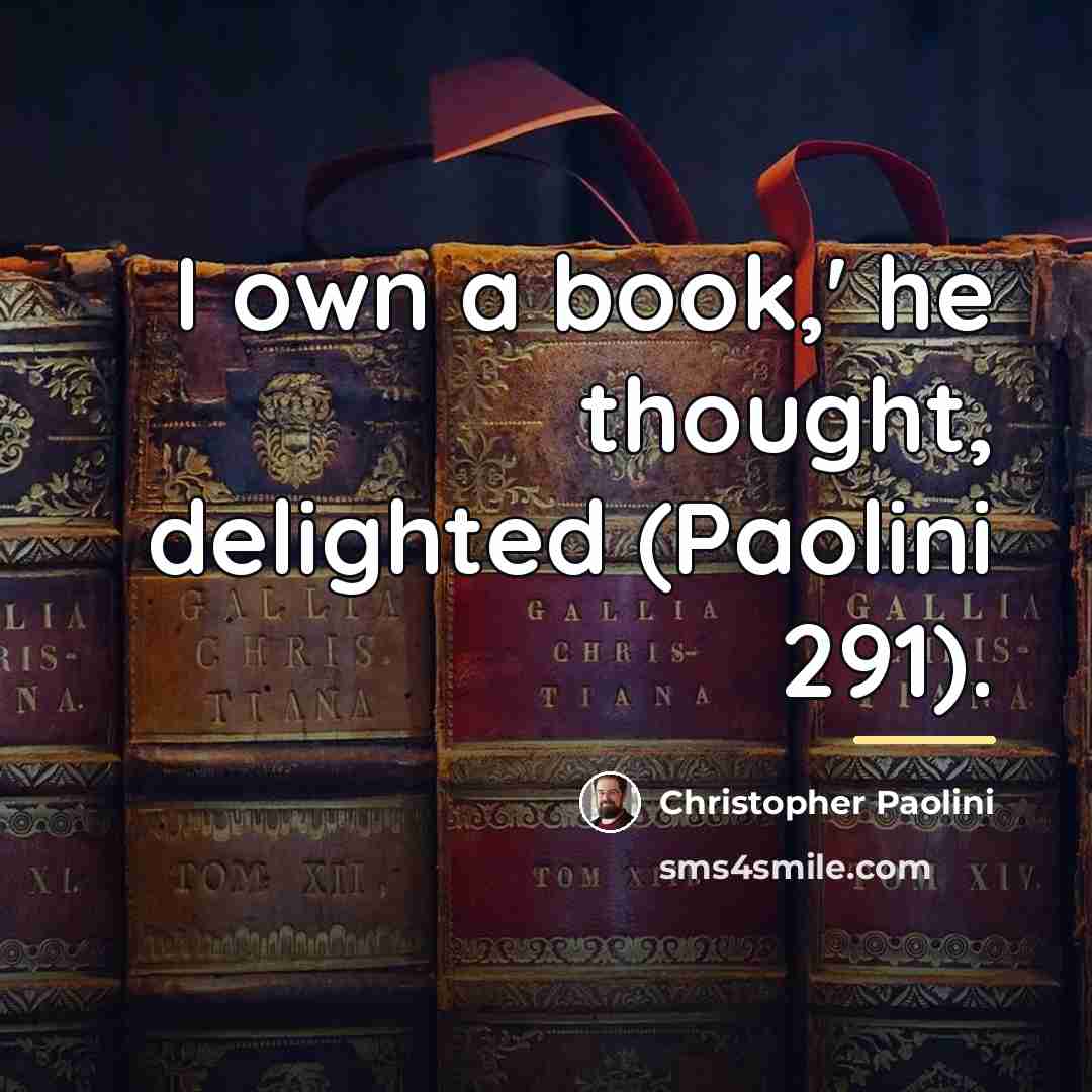 “I own a book,' he thought, delighted (Paolini 291).…” quote by Christopher Paolini