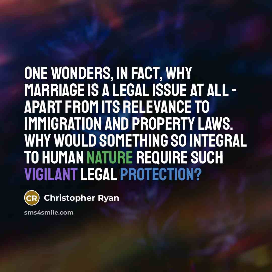 “One wonders, in fact, why marriage is a legal issue…” quote by Christopher Ryan