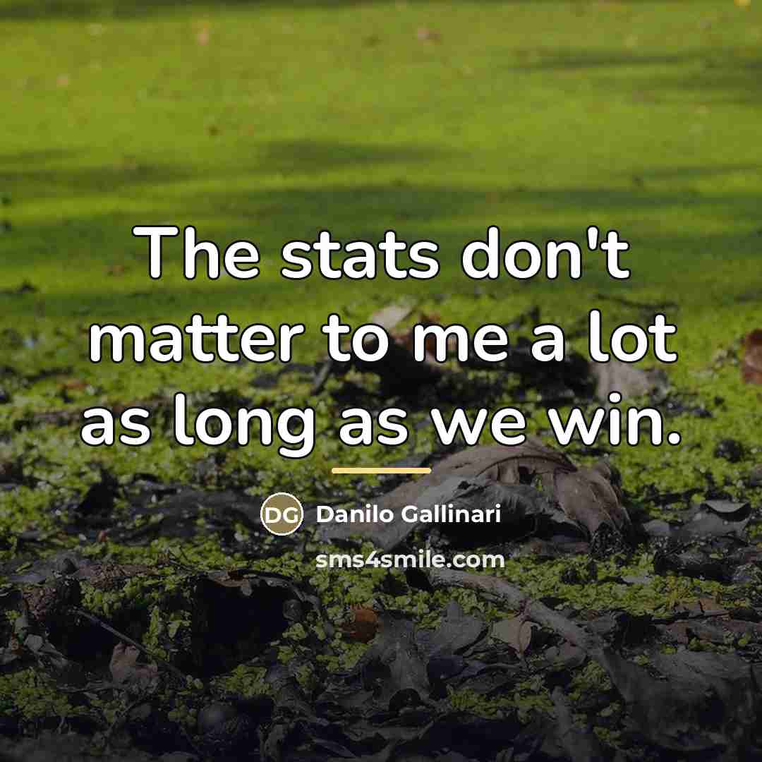 “The stats don't matter to me a lot as long…” quote by Danilo Gallinari