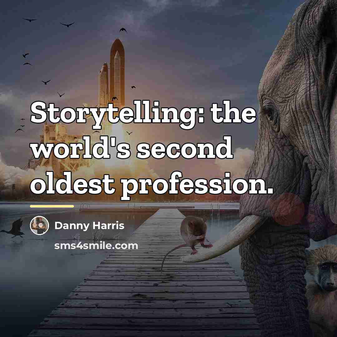 “Storytelling: the world's second oldest profession.…” quote by Danny Harris