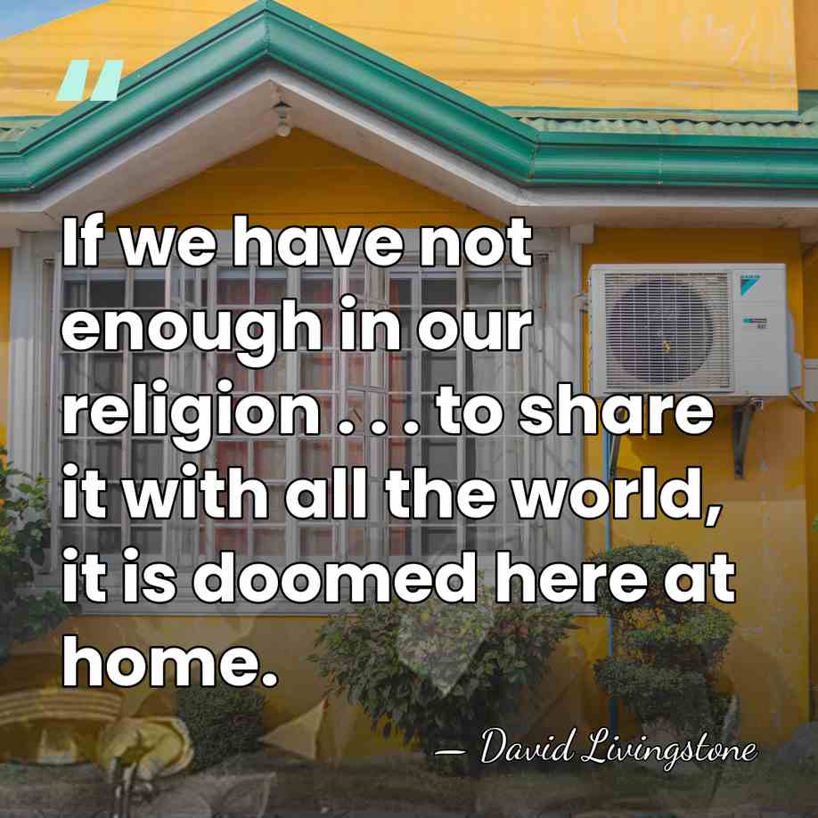 If we have not enough in our religion . . . to&hellip; - David Livingstone