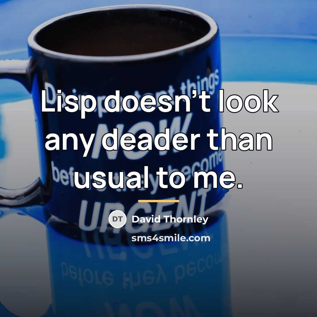 “Lisp doesn't look any deader than usual to me.…” quote by David Thornley