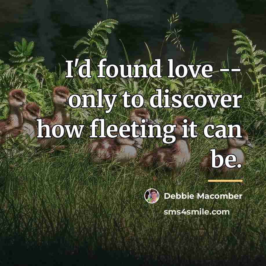 “I'd found love -- only to discover how fleeting it…” quote by Debbie Macomber
