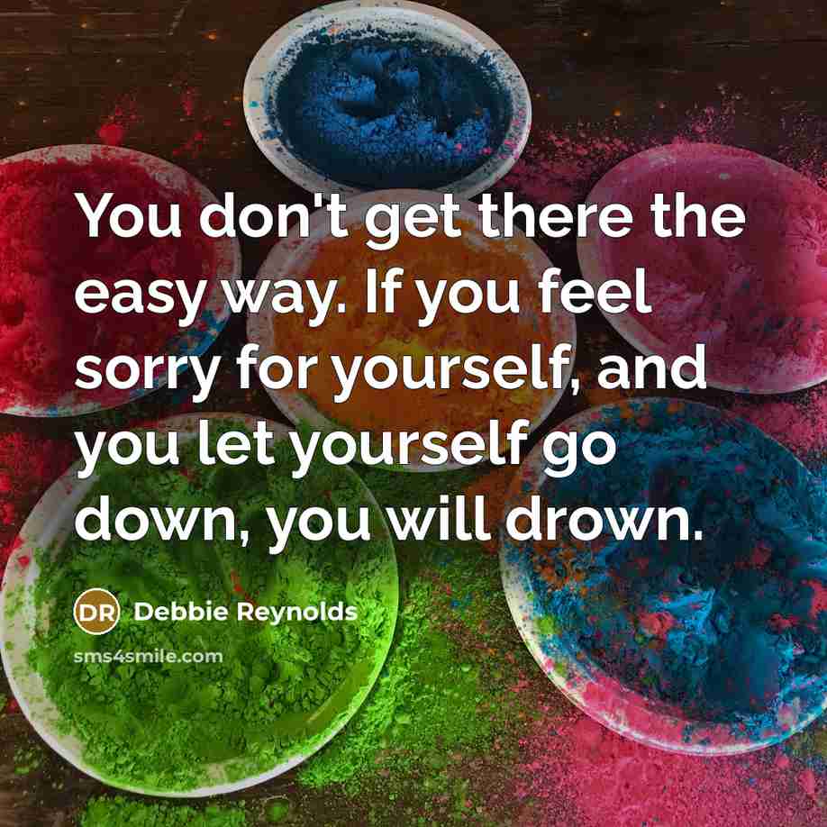 “You don't get there the easy way. If you feel…” quote by Debbie Reynolds