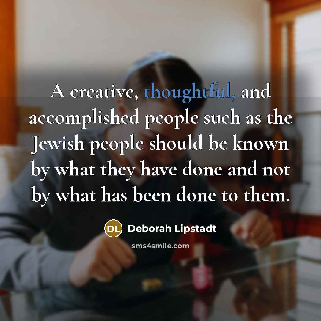 “A creative, thoughtful, and accomplished people such as the Jewish…” quote by Deborah Lipstadt