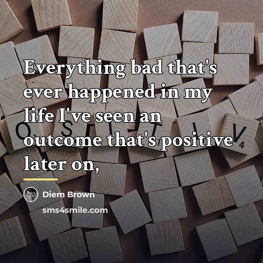 “Everything bad that's ever happened in my life I've seen…” quote by Diem Brown