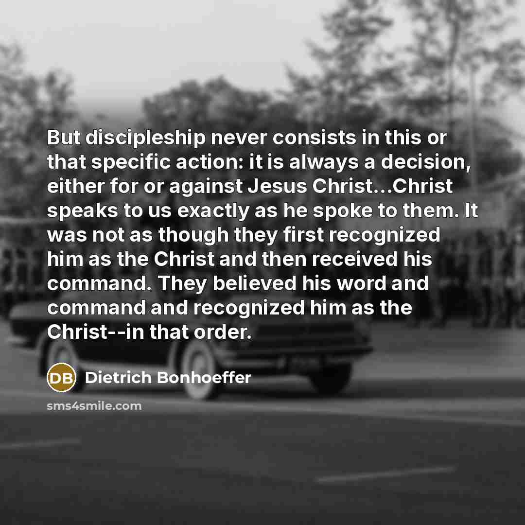 “But discipleship never consists in this or that specific action:…” quote by Dietrich Bonhoeffer