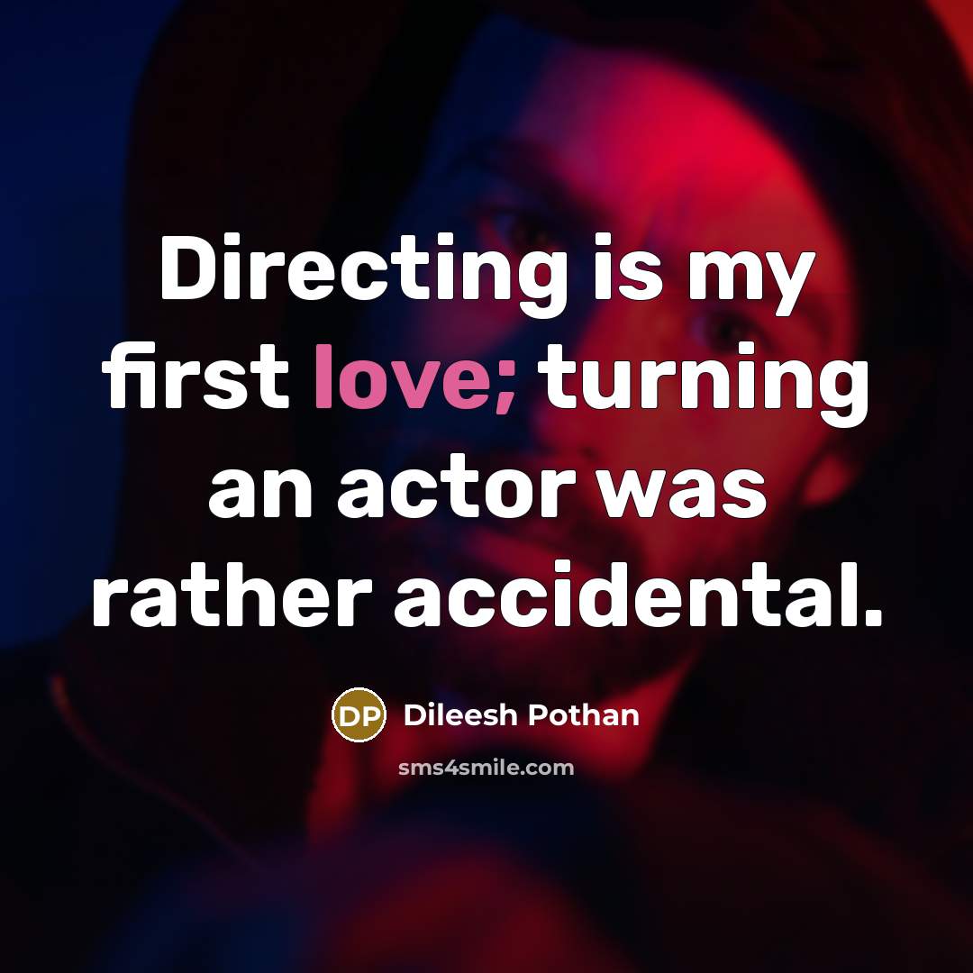 “Directing is my first love; turning an actor was rather…” quote by Dileesh Pothan