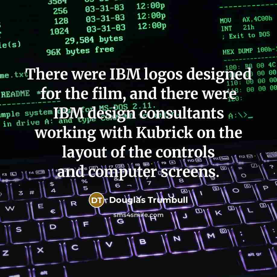 “There were IBM logos designed for the film, and there…” quote by Douglas Trumbull