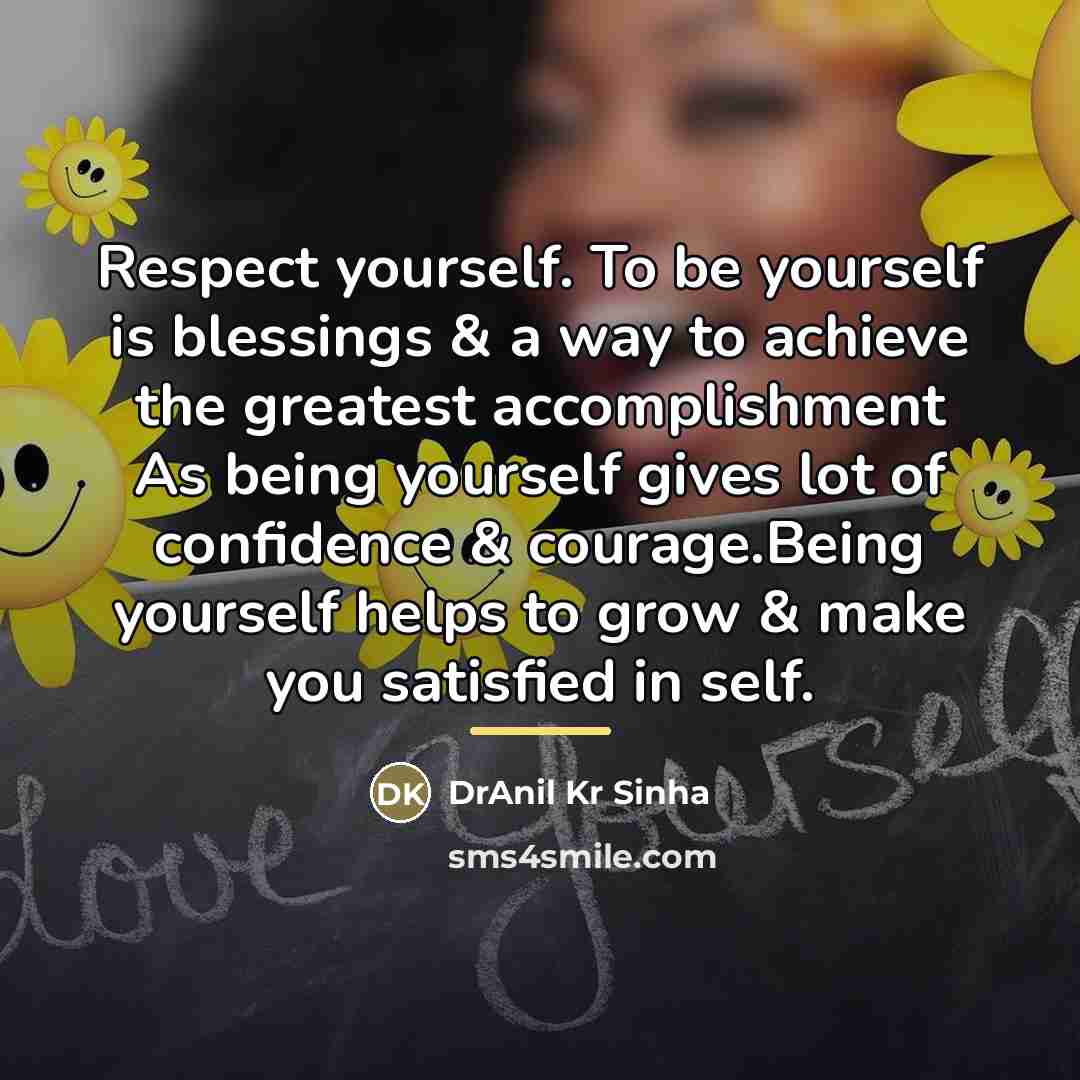 “Respect yourself. To be yourself is blessings & a way…” quote by DrAnil Kr Sinha