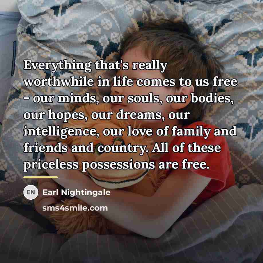 “Everything that's really worthwhile in life comes to us free…” quote by Earl Nightingale